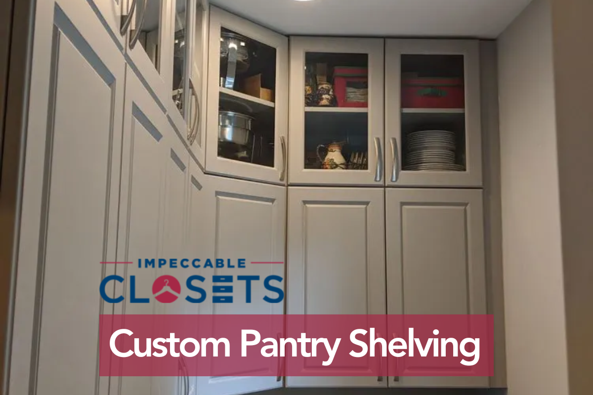 Does Your Custom Pantry Shelving Fit Perfectly With Your Style | Impeccable Closets